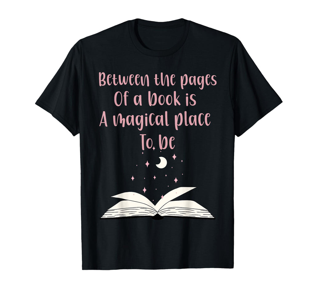 Book Lover Between Pages Book Is T-Shirt - Casual Everyday Wear Unisex - T-Shirt, Sweatshirt, Hoodie