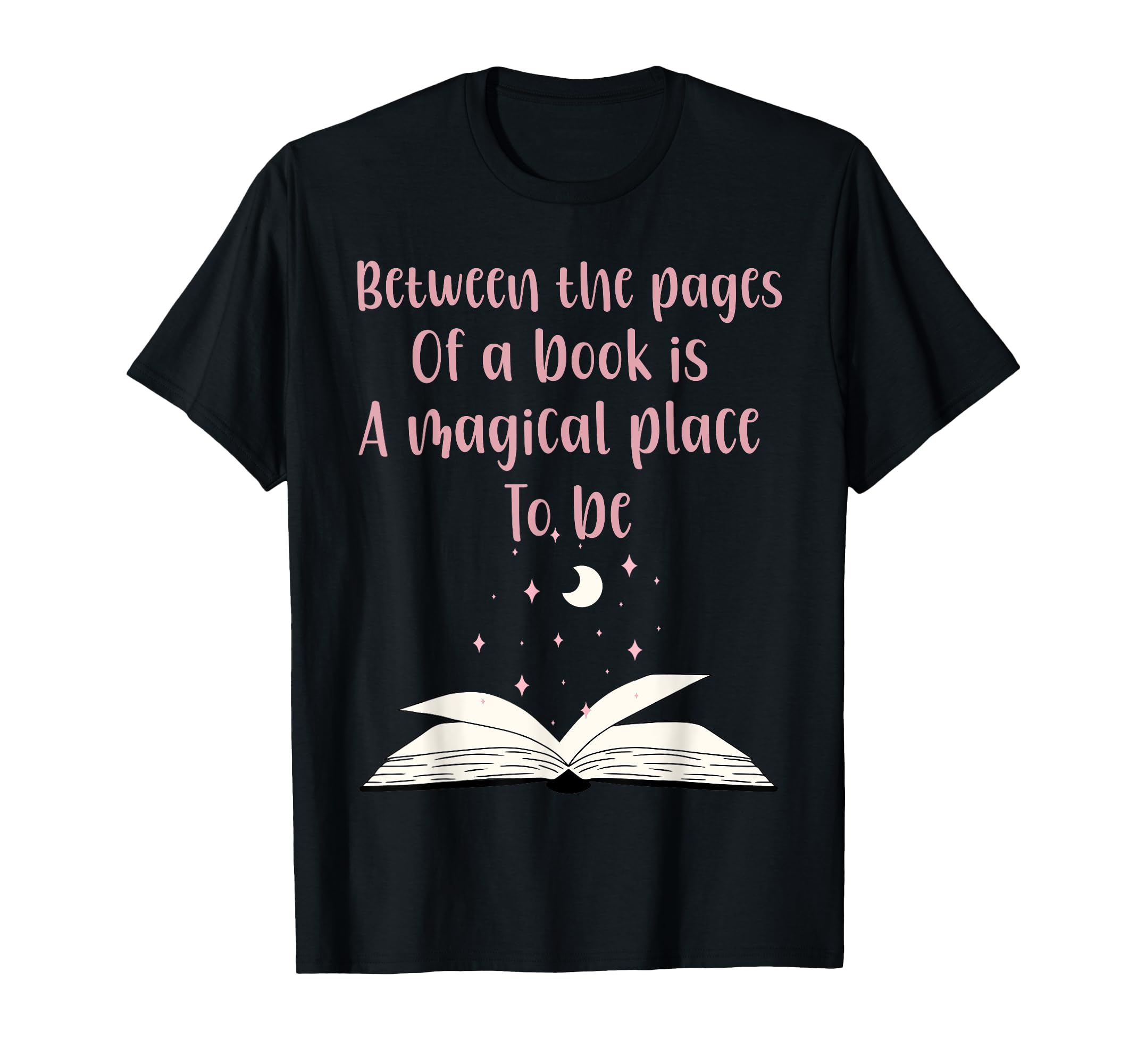 Book Lover Between Pages Book Is T-Shirt - Casual Everyday Wear Unisex - T-Shirt, Sweatshirt, Hoodie