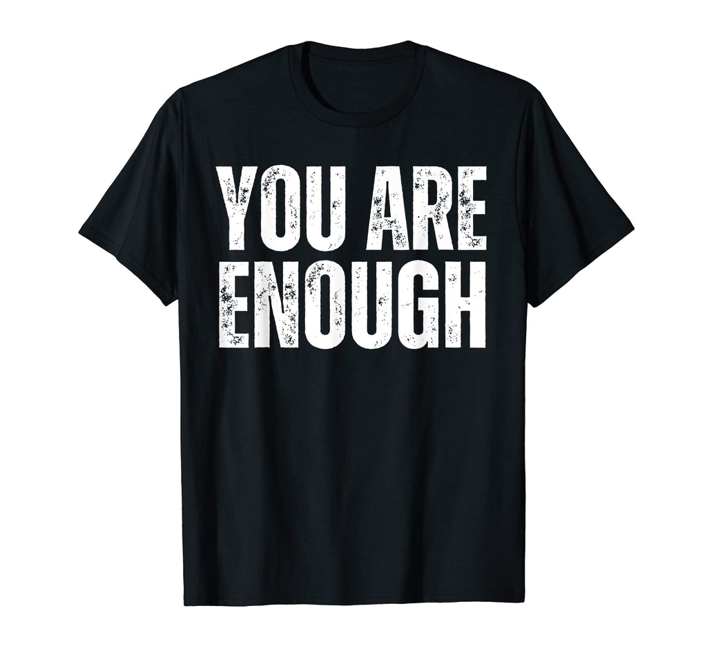You Are Enough Positive Affirmation T-Shirt - Streetwear Style Unisex - T-Shirt, Sweatshirt, Hoodie
