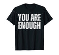 You Are Enough Positive Affirmation T-Shirt - Streetwear Style Unisex - T-Shirt, Sweatshirt, Hoodie