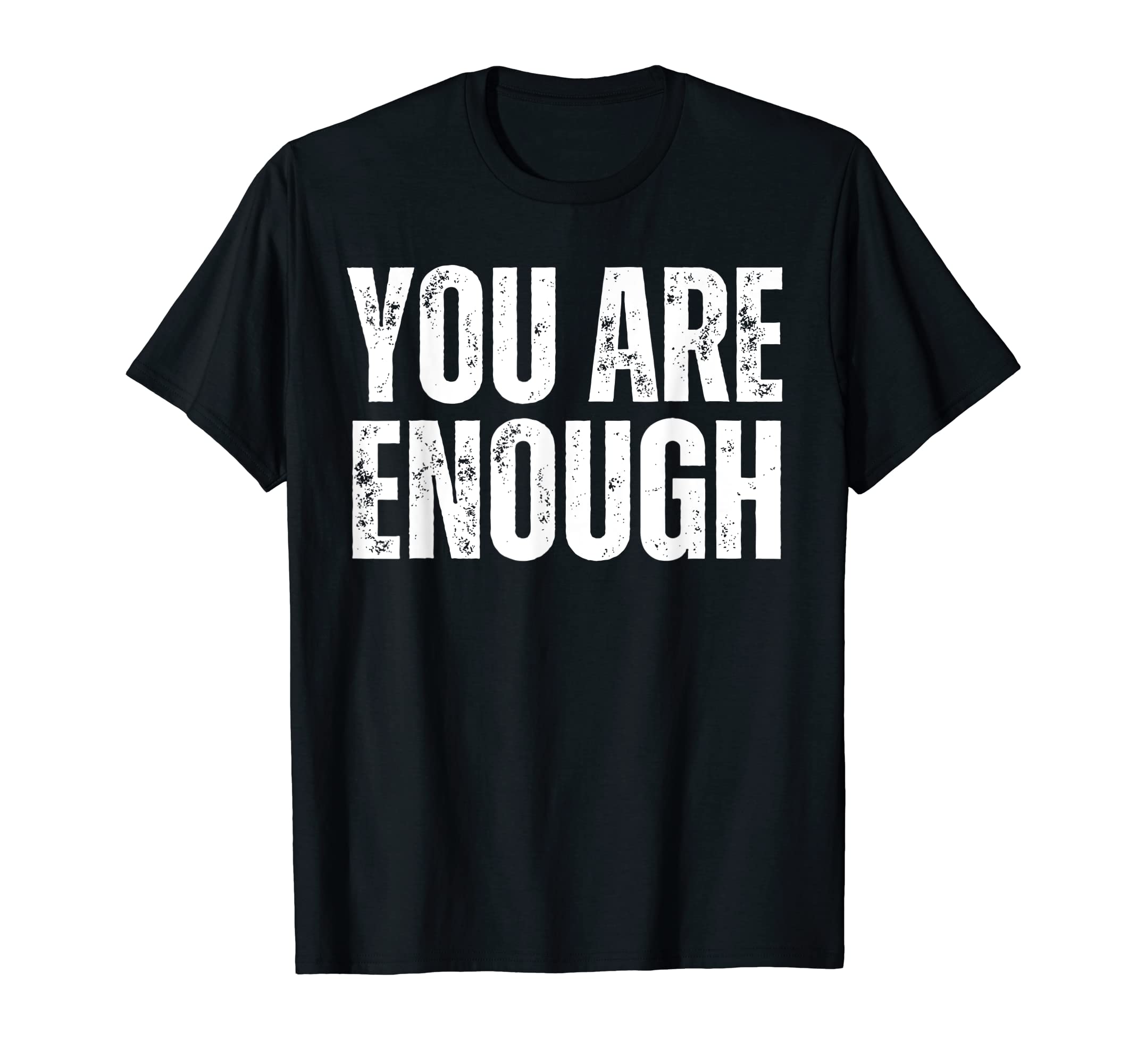You Are Enough Positive Affirmation T-Shirt - Streetwear Style Unisex - T-Shirt, Sweatshirt, Hoodie