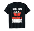 I Still Read Childrens Books School Teacher T-Shirt - Graphic Print Unisex - T-Shirt, Sweatshirt, Hoodie