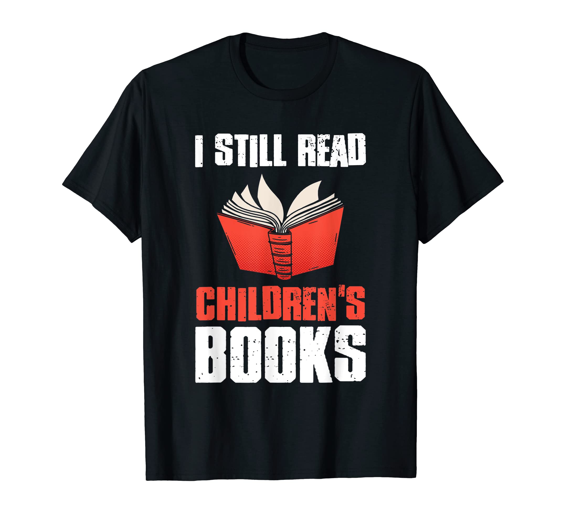 I Still Read Childrens Books School Teacher T-Shirt - Graphic Print Unisex - T-Shirt, Sweatshirt, Hoodie