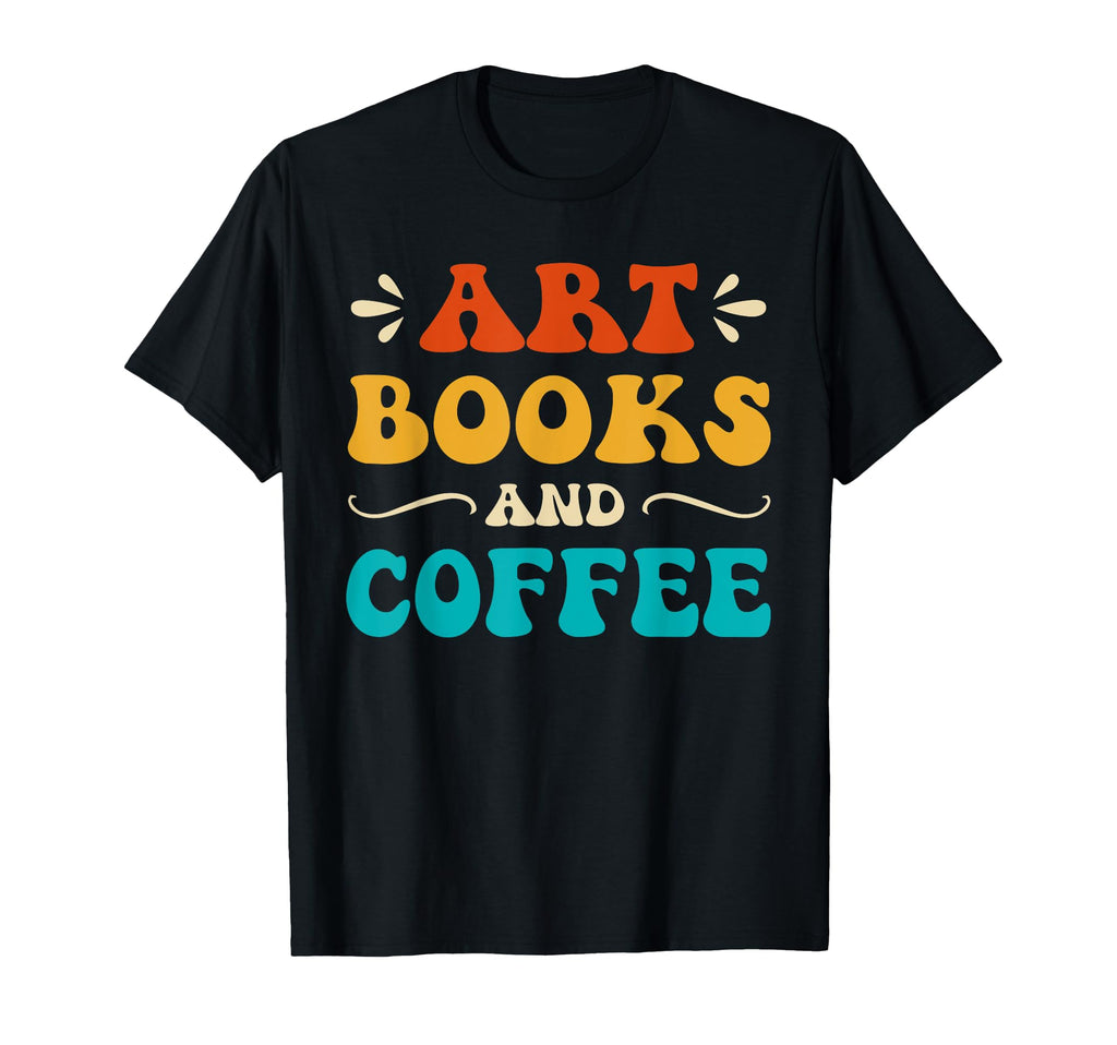 Groovy Funny Art Books And Coffee Reading T-Shirt - Trendy Graphic Unisex - T-Shirt, Sweatshirt, Hoodie