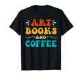 Groovy Funny Art Books And Coffee Reading T-Shirt - Trendy Graphic Unisex - T-Shirt, Sweatshirt, Hoodie