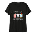 I Dont Eat My Friends Animal Vegan T-Shirt - Unique Graphic Men Women - T-Shirt, Sweatshirt, Hoodie