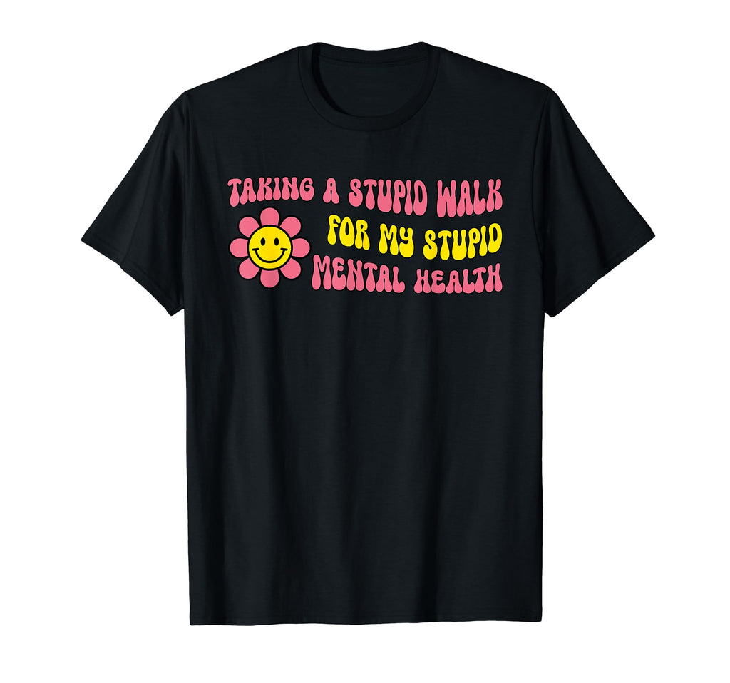 Taking Stupid Walk My Stupid Mental T-Shirt - Minimalist Print Men Women - T-Shirt, Sweatshirt, Hoodie