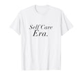 Self Care Era Aesthetic T-Shirt - Streetwear Style Unisex - T-Shirt, Sweatshirt, Hoodie