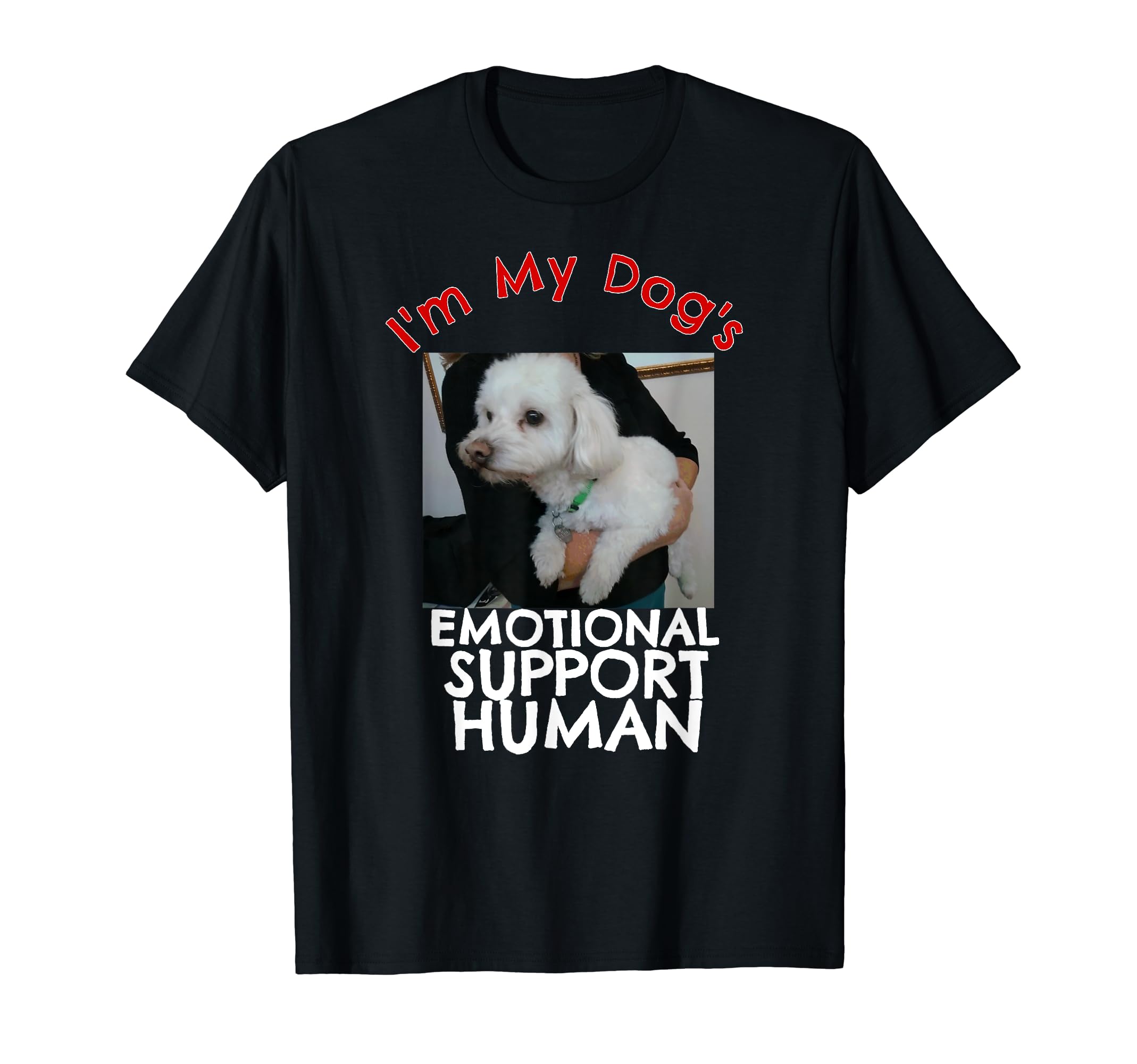 Dog Emotional Support Human Funny Pet T-Shirt - Novelty Apparel Unisex - T-Shirt, Sweatshirt, Hoodie
