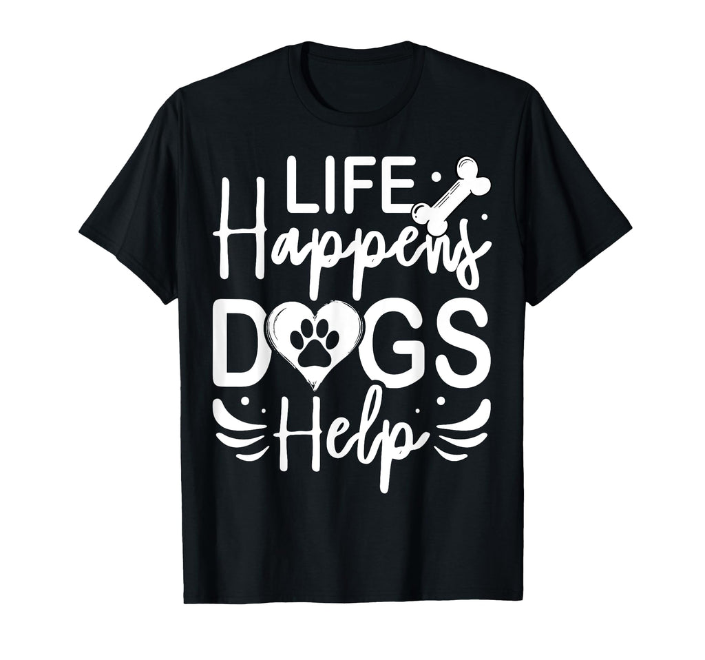 Life Happens Dogs Help Service Therapy T-Shirt - Trendy Graphic Men Women - T-Shirt, Sweatshirt, Hoodie