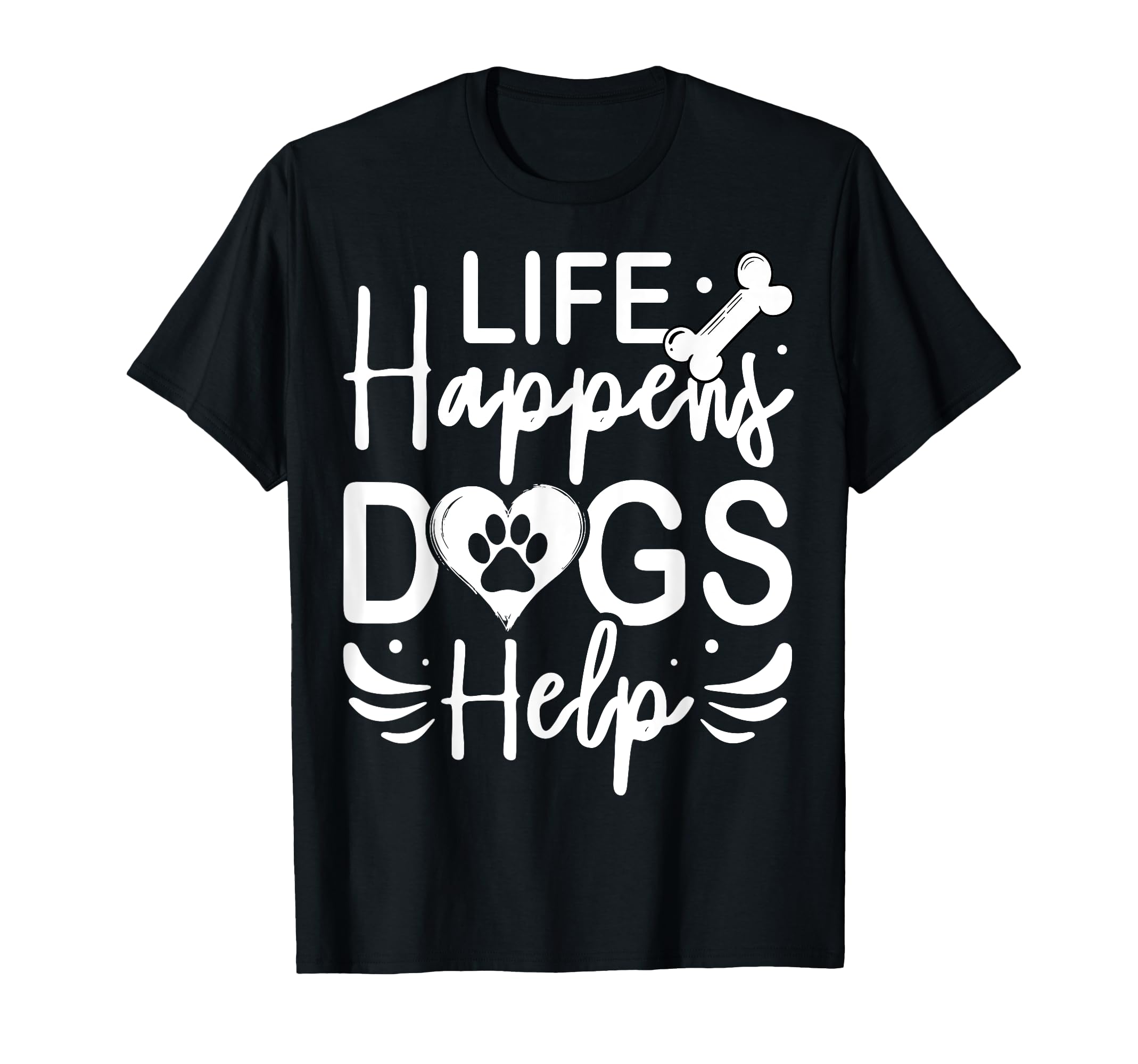 Life Happens Dogs Help Service Therapy T-Shirt - Trendy Graphic Men Women - T-Shirt, Sweatshirt, Hoodie