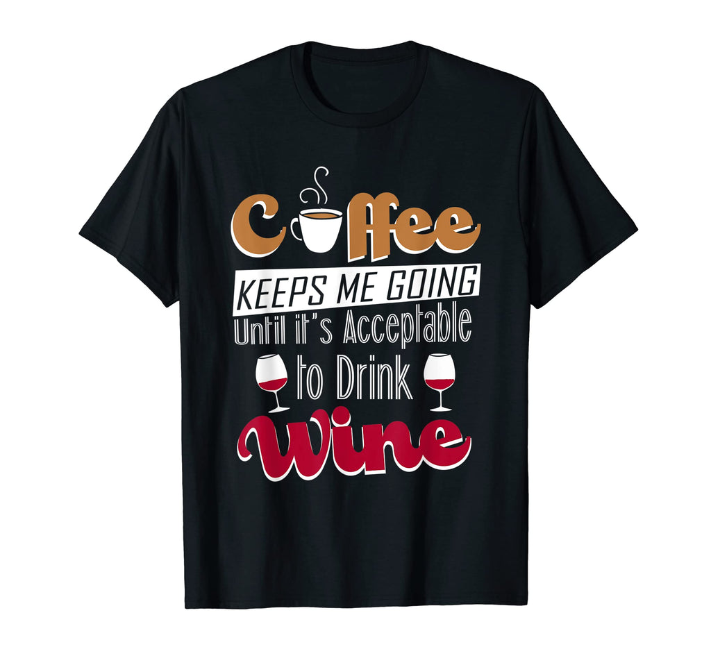 Coffee Keeps Me Going Until Its T-Shirt - Custom Art Print for Adults - T-Shirt, Sweatshirt, Hoodie