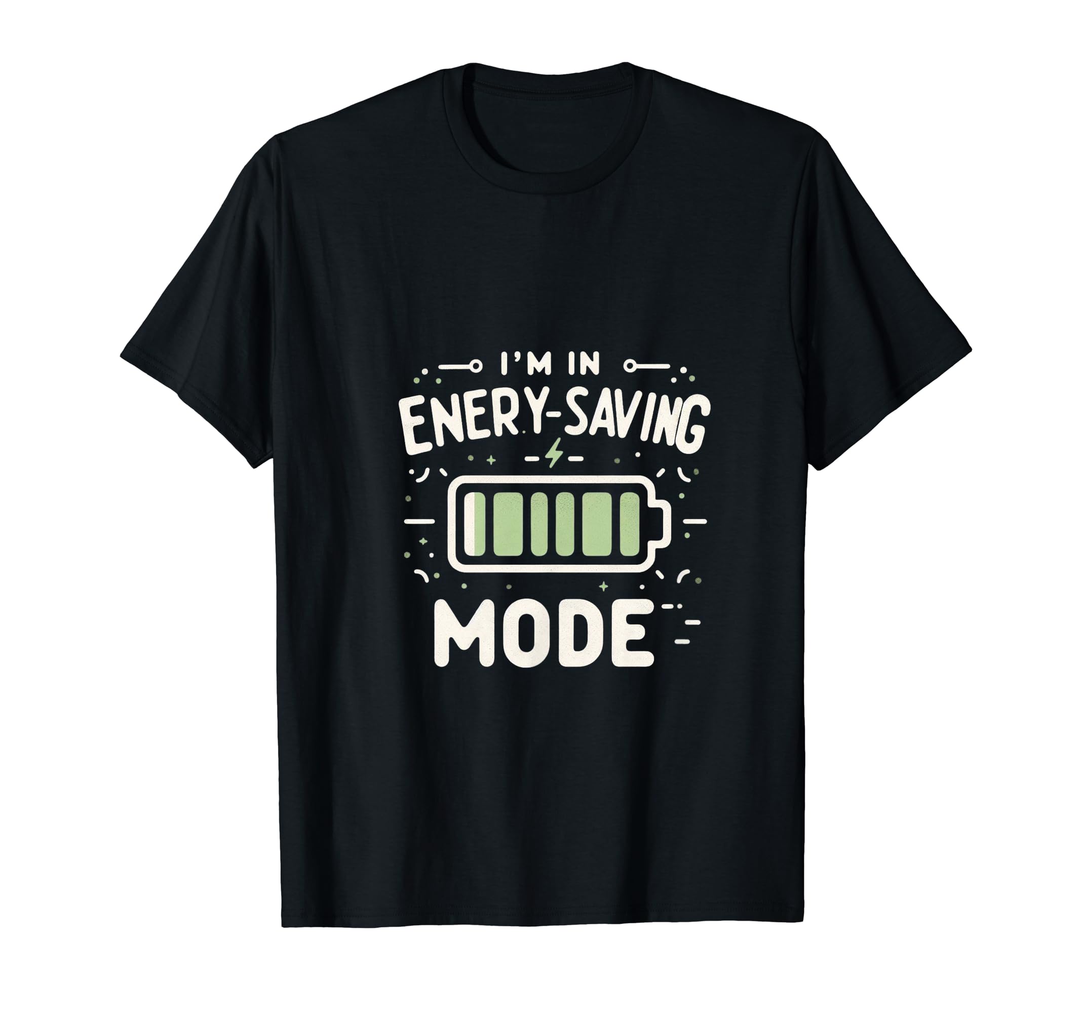 I Am Energy Saving Mode T-Shirt - Fun Novelty Design Men Women - T-Shirt, Sweatshirt, Hoodie