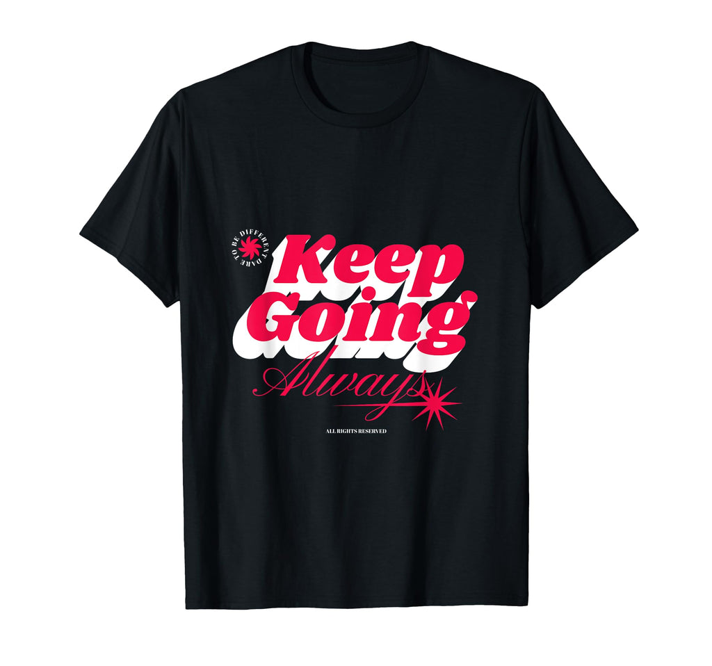 Keep Going Always T-Shirt - Minimalist Print for Adults - T-Shirt, Sweatshirt, Hoodie