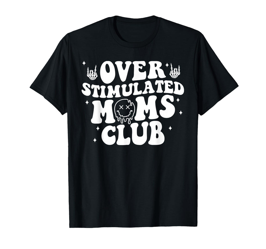 Overstimulated Moms Club Moms Mama T-Shirt - Novelty Apparel for Adults - T-Shirt, Sweatshirt, Hoodie