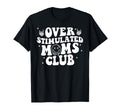 Overstimulated Moms Club Moms Mama T-Shirt - Novelty Apparel for Adults - T-Shirt, Sweatshirt, Hoodie
