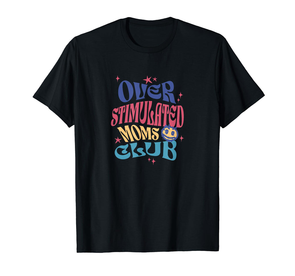 Funny Mama Overstimulated Moms T-Shirt - Casual Everyday Wear Men Women - T-Shirt, Sweatshirt, Hoodie