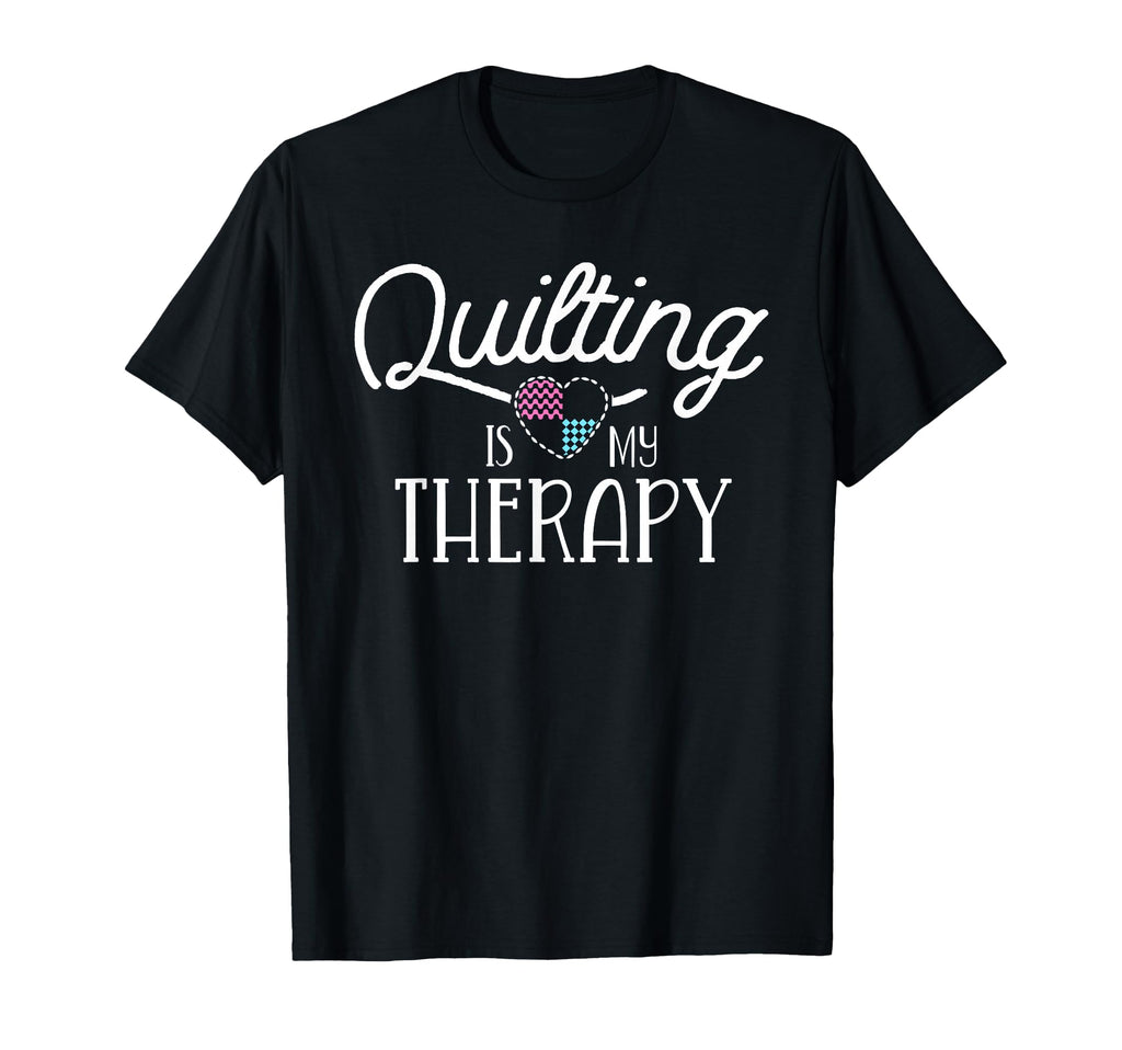 Quilting Is My Therapy Quilting T-Shirt - Custom Art Print for Adults - T-Shirt, Sweatshirt, Hoodie