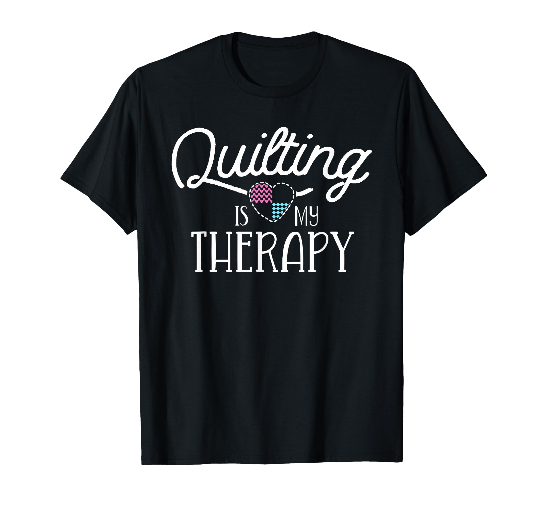 Quilting Is My Therapy Quilting T-Shirt - Custom Art Print for Adults - T-Shirt, Sweatshirt, Hoodie