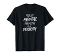 Your Mental Health Is Priority Mental T-Shirt - Trendy Graphic Unisex - T-Shirt, Sweatshirt, Hoodie