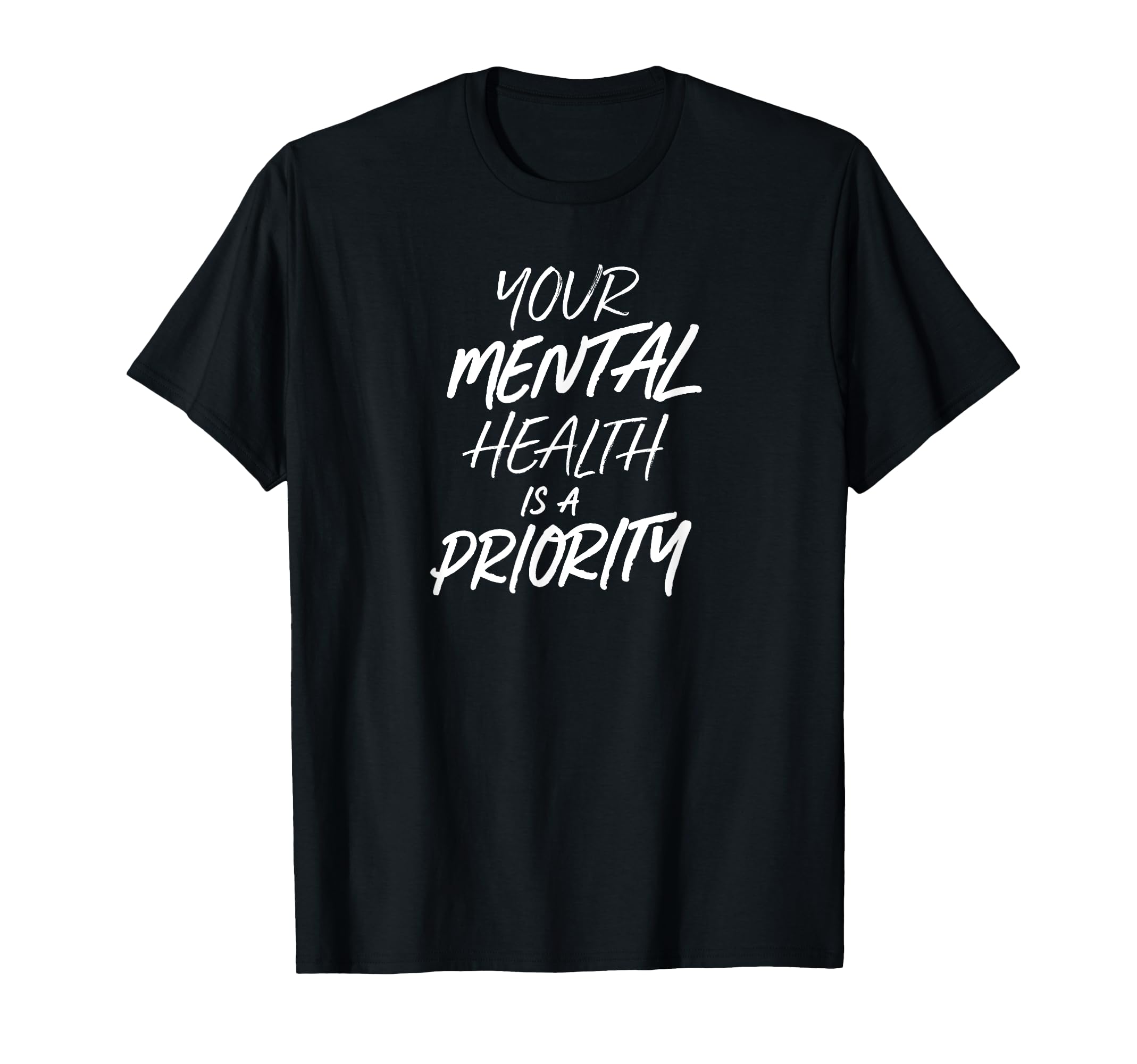 Your Mental Health Is Priority Mental T-Shirt - Trendy Graphic Unisex - T-Shirt, Sweatshirt, Hoodie