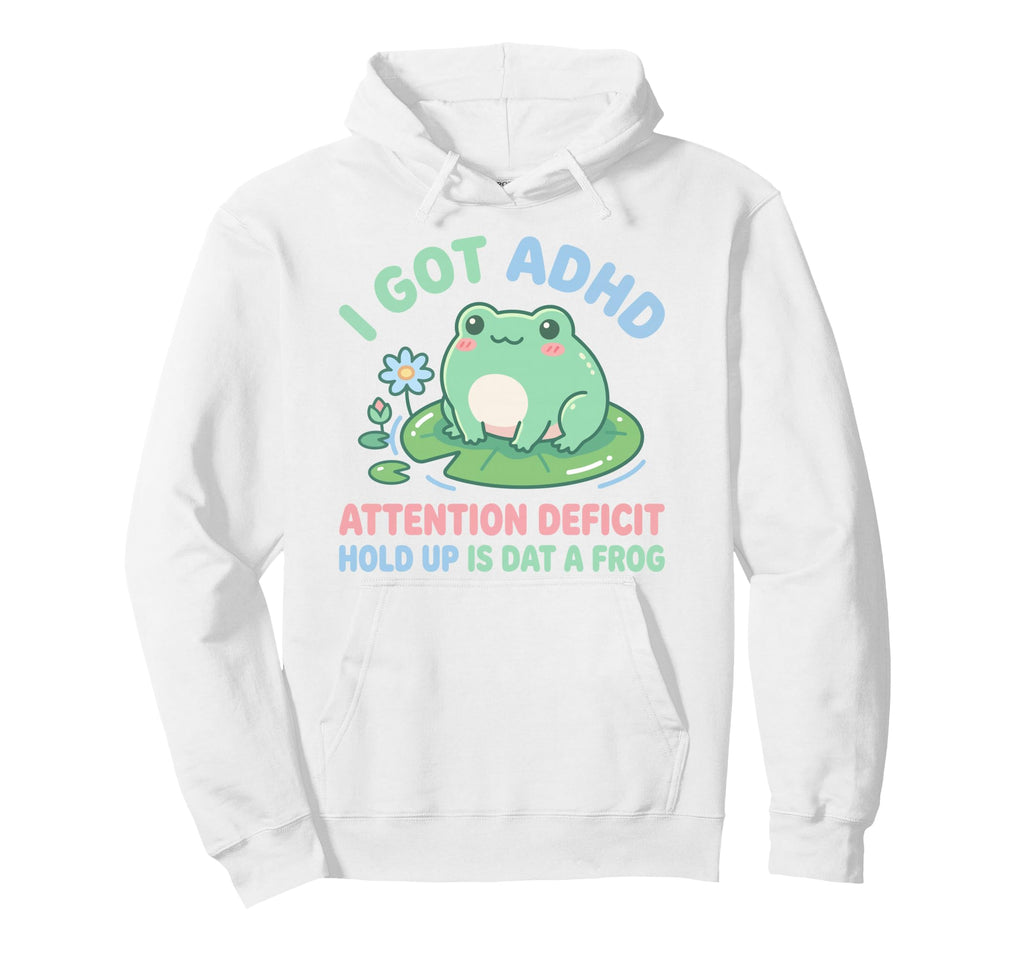 I Got Adhd Attention Deficit Hold Up Hoodie - Novelty Apparel for Adults - T-Shirt, Sweatshirt, Hoodie