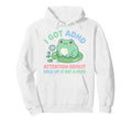 I Got Adhd Attention Deficit Hold Up Hoodie - Novelty Apparel for Adults - T-Shirt, Sweatshirt, Hoodie