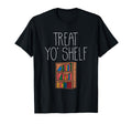 Treat Yo Shelf Book Nerd Book Lover T-Shirt - Novelty Apparel Men Women - T-Shirt, Sweatshirt, Hoodie