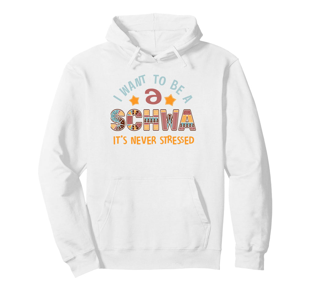 I Want To Be Schwa Its Never Stressed Hoodie - Streetwear Style Men Women - T-Shirt, Sweatshirt, Hoodie