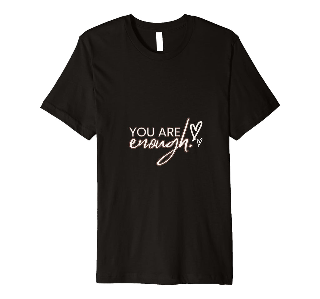 You Are Enough T-Shirt - Novelty Apparel Men Women - T-Shirt, Sweatshirt, Hoodie