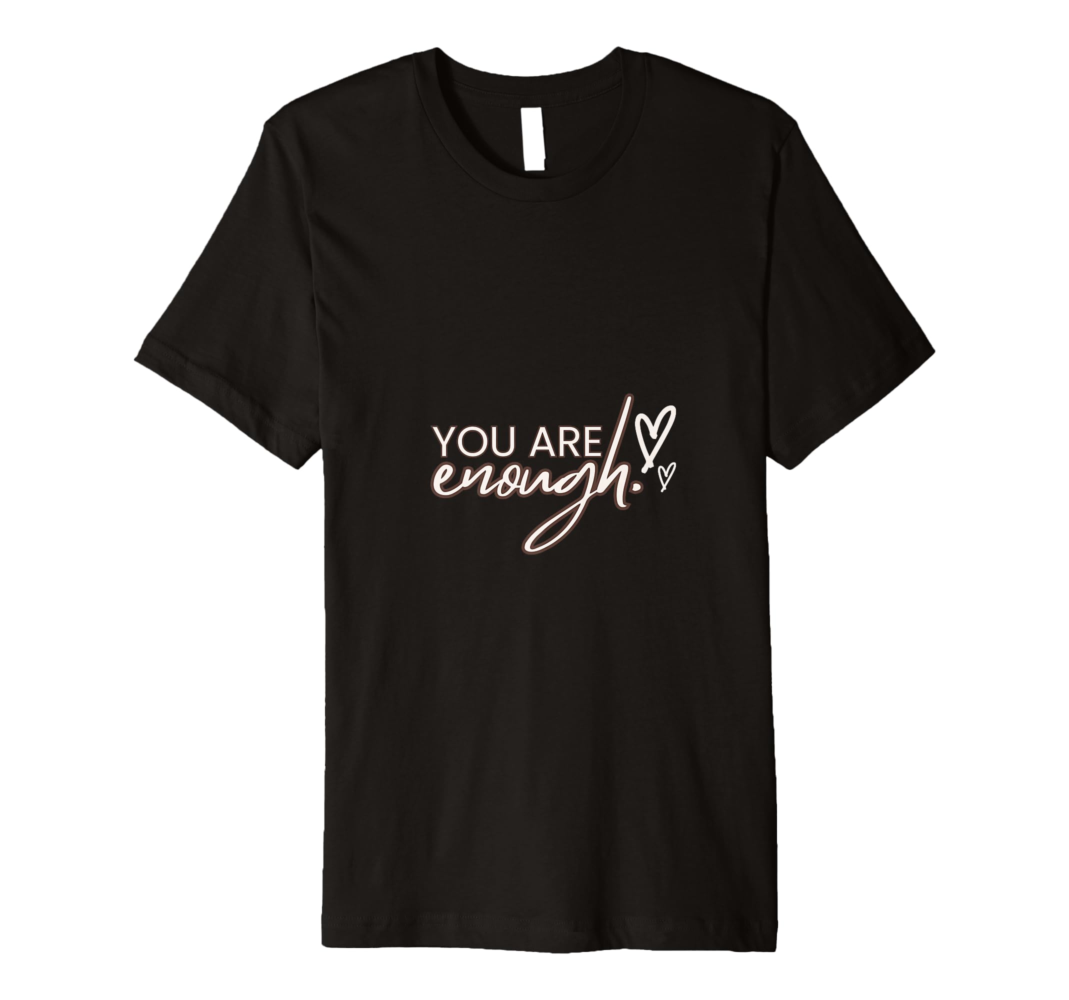You Are Enough T-Shirt - Novelty Apparel Men Women - T-Shirt, Sweatshirt, Hoodie
