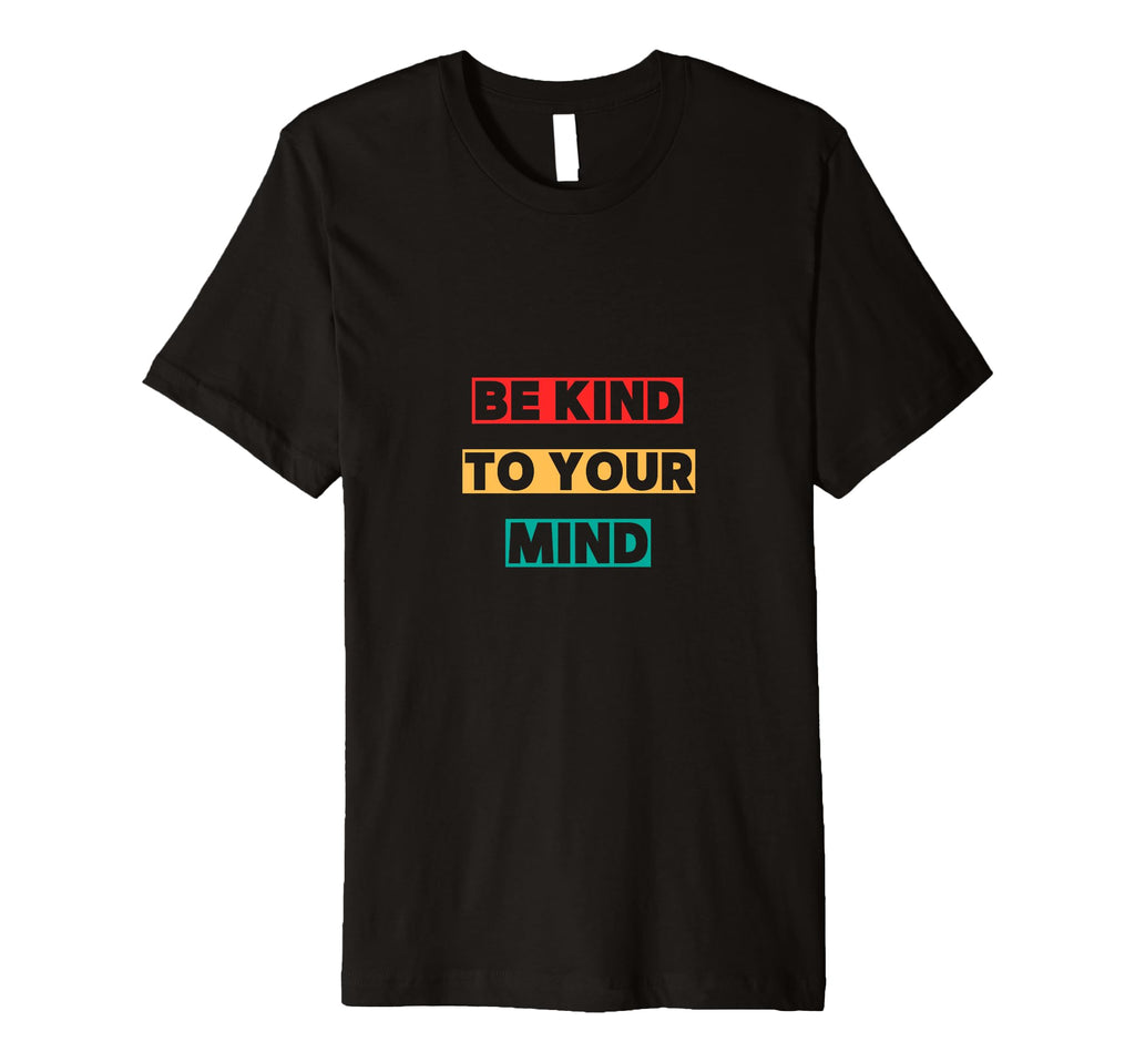 Be Kind To Your Mind T-Shirt - Trendy Graphic Men Women - T-Shirt, Sweatshirt, Hoodie