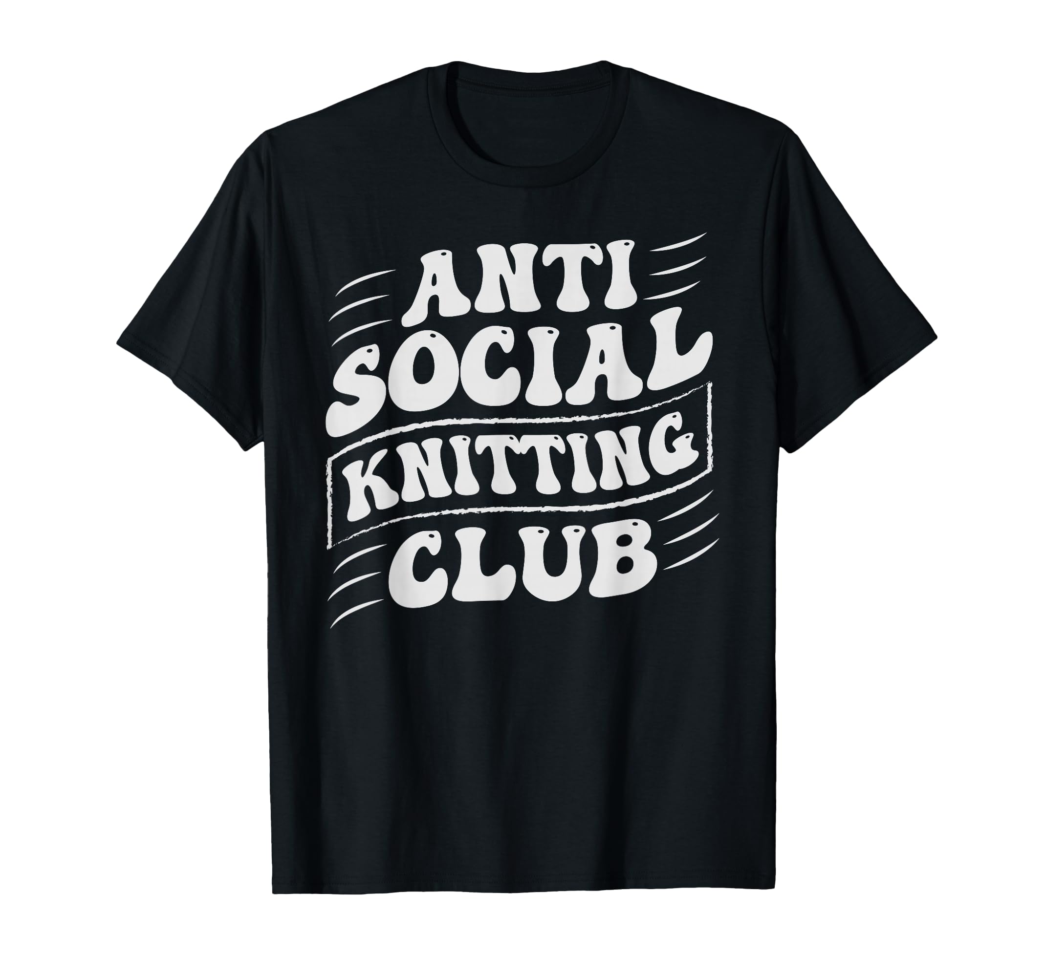 Anti Social Knitting Club Funny Introvert T-Shirt - Streetwear Style Unisex - T-Shirt, Sweatshirt, Hoodie