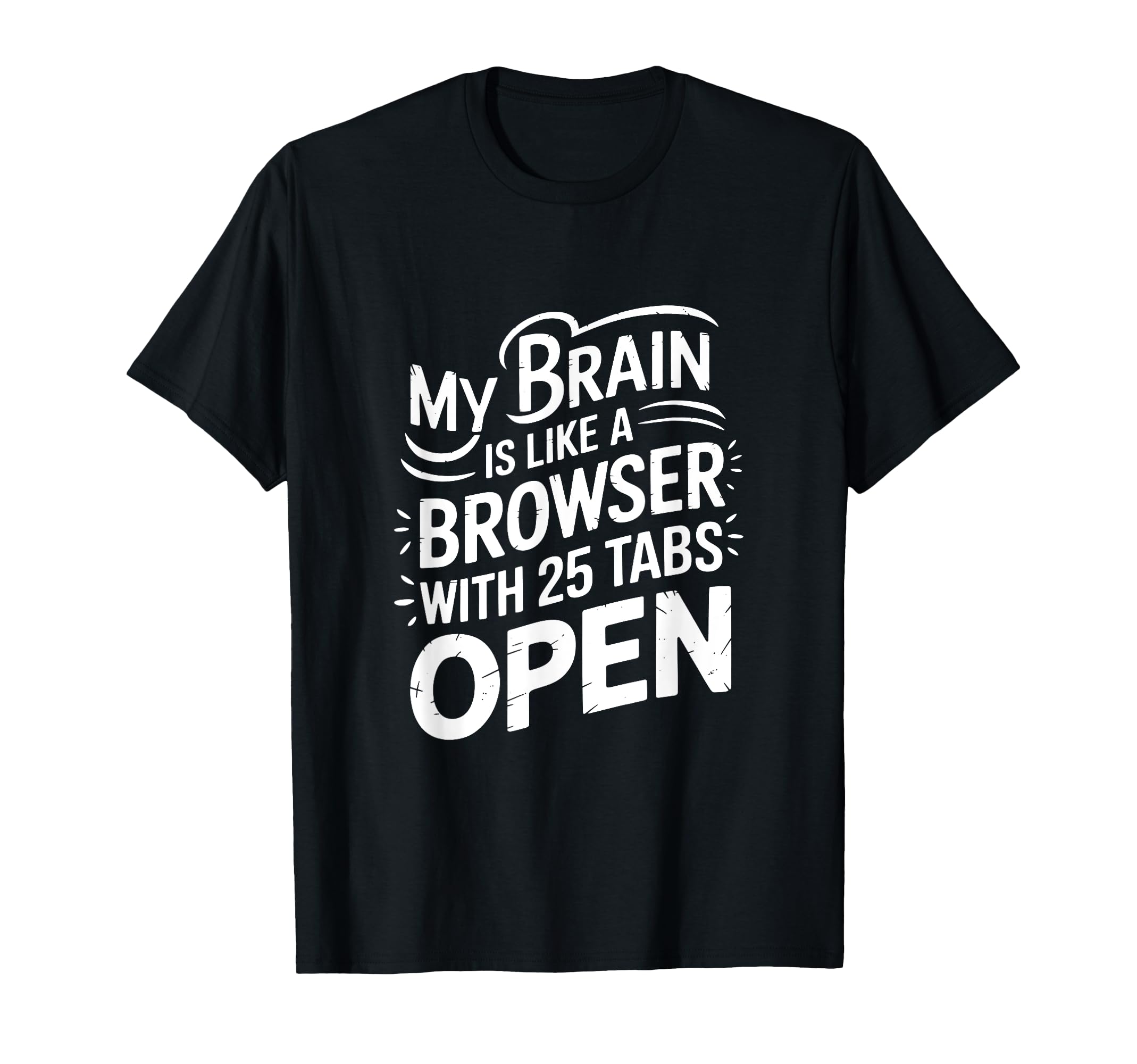 My Brain Is Like Browser 25 Tabs Open T-Shirt - Aesthetic Graphic Unisex - T-Shirt, Sweatshirt, Hoodie