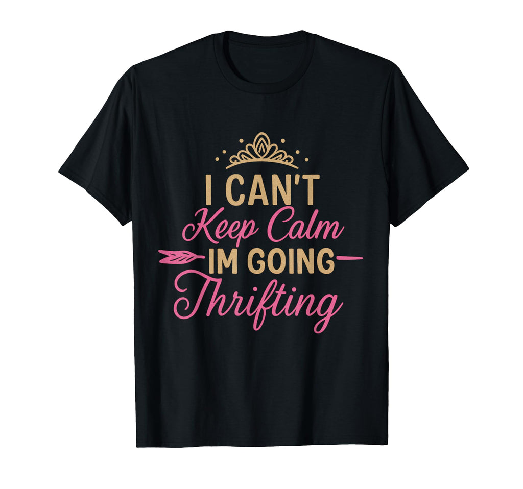 I Cant Keep Calm Im Going Thrifting T-Shirt - Aesthetic Graphic Men Women - T-Shirt, Sweatshirt, Hoodie