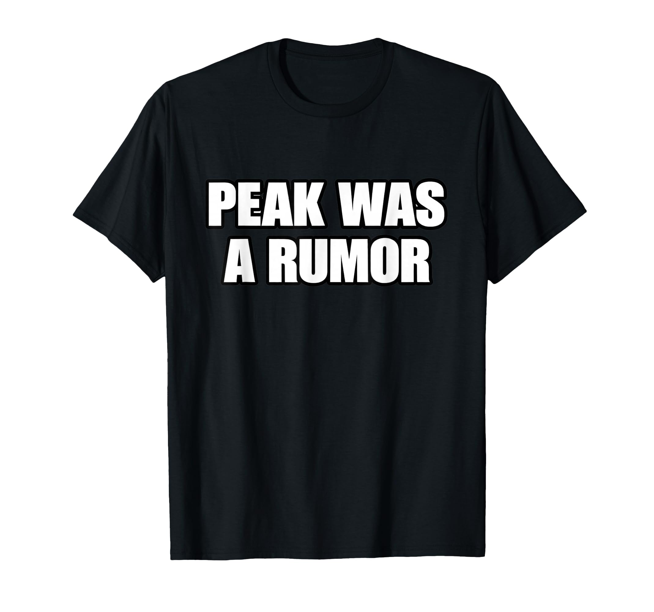 Peak Was Rumor Meme Mentally Tired T-Shirt - Novelty Apparel Unisex - T-Shirt, Sweatshirt, Hoodie