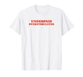 Underpaid Overstimulated Funny Gag Gift T-Shirt - Aesthetic Graphic Unisex - T-Shirt, Sweatshirt, Hoodie
