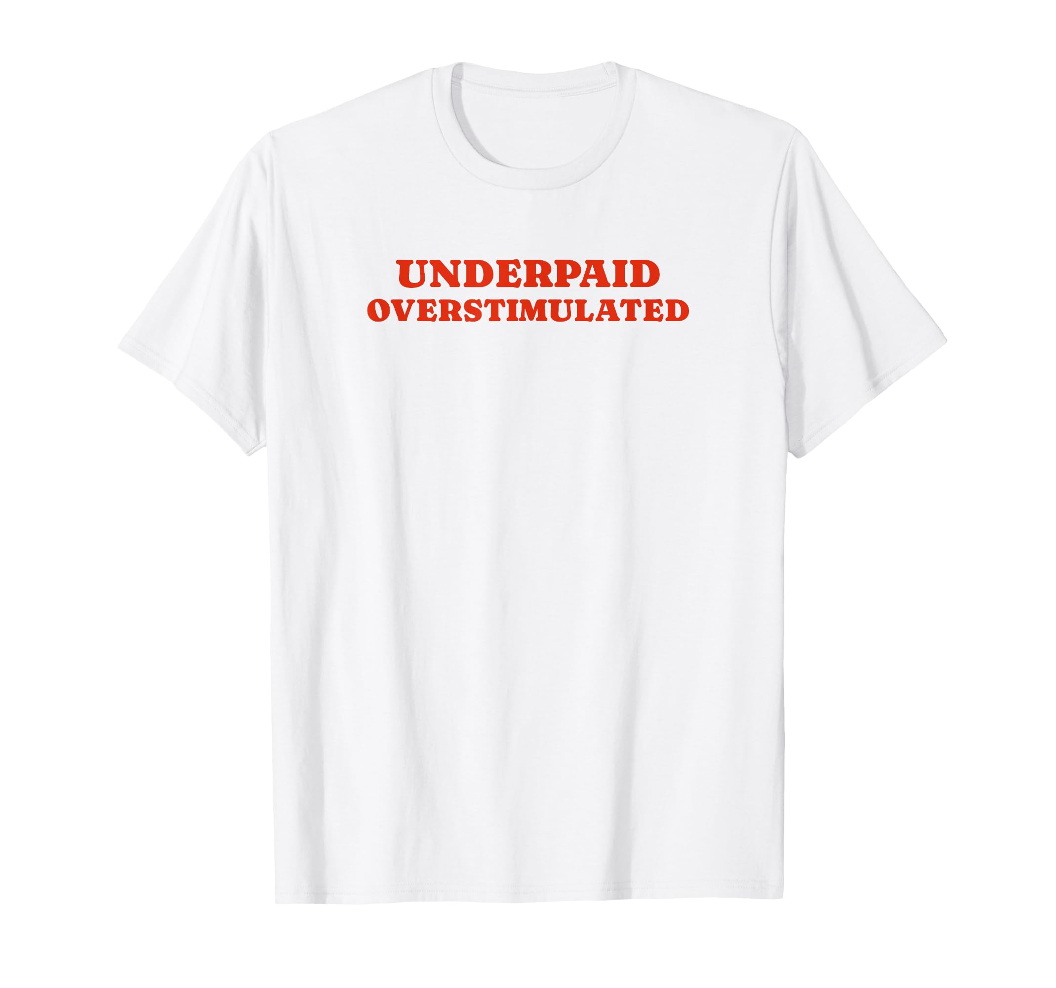 Underpaid Overstimulated Funny Gag Gift T-Shirt - Aesthetic Graphic Unisex - T-Shirt, Sweatshirt, Hoodie