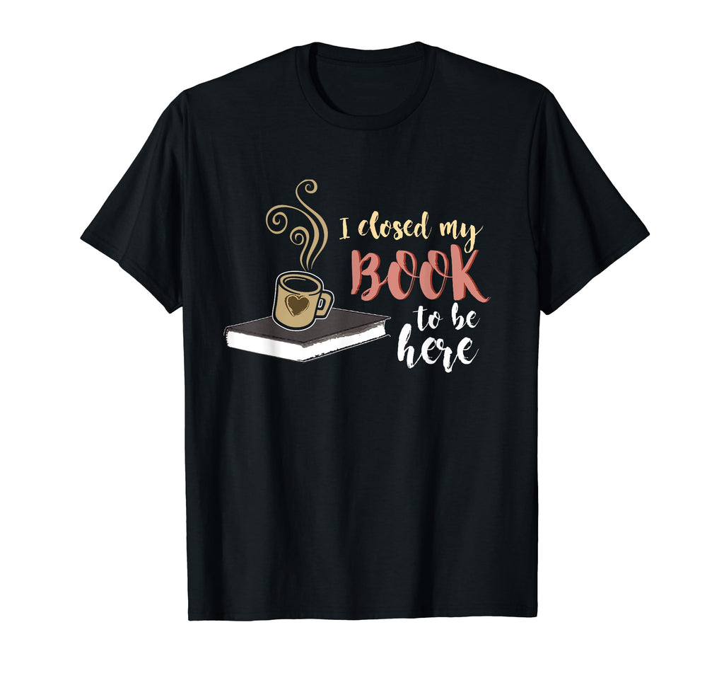 Funny Bibliophile Bookworm Closed My Book T-Shirt - Custom Art Print Unisex - T-Shirt, Sweatshirt, Hoodie
