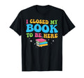 Closed Book To Be Here Book T-Shirt - Casual Everyday Wear for Adults - T-Shirt, Sweatshirt, Hoodie