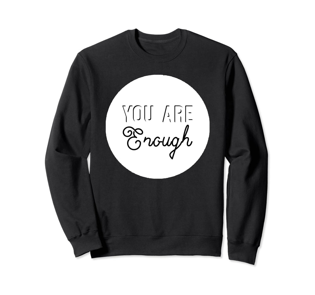 You Are Enough Positive Message Sweatshirt - Unique Graphic for Adults - T-Shirt, Sweatshirt, Hoodie