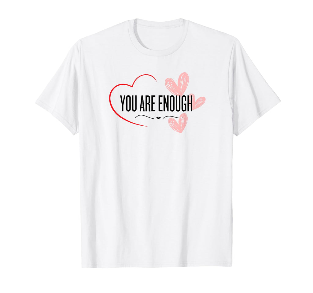 You Are Enough Love T-Shirt - Trendy Graphic for Adults - T-Shirt, Sweatshirt, Hoodie
