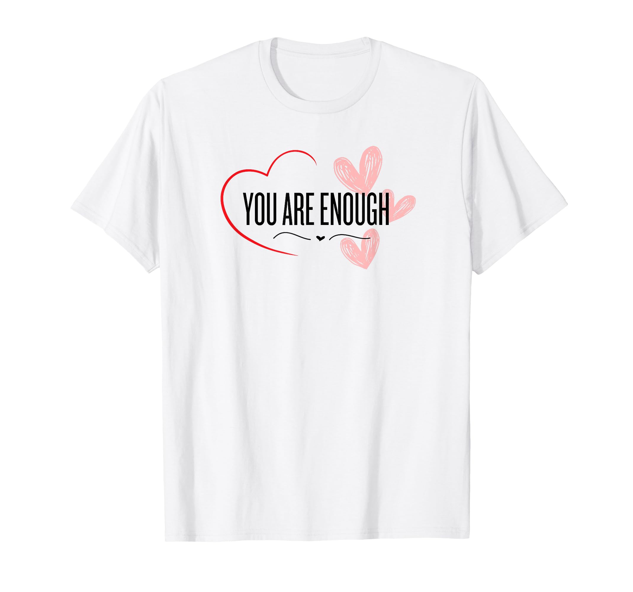 You Are Enough Love T-Shirt - Trendy Graphic for Adults - T-Shirt, Sweatshirt, Hoodie