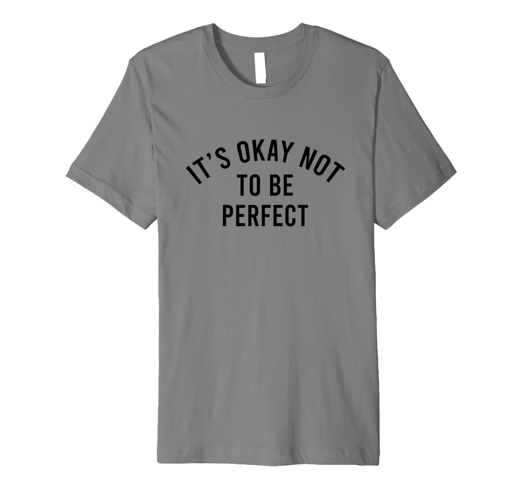 Its Okay Not To Be T-Shirt - Novelty Apparel Men Women - T-Shirt, Sweatshirt, Hoodie