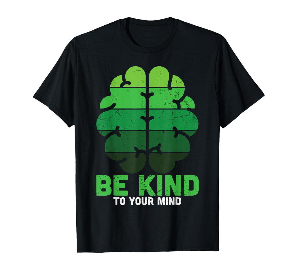 Be Kind To Your Mind Green Mental T-Shirt - Casual Everyday Wear Unisex - T-Shirt, Sweatshirt, Hoodie