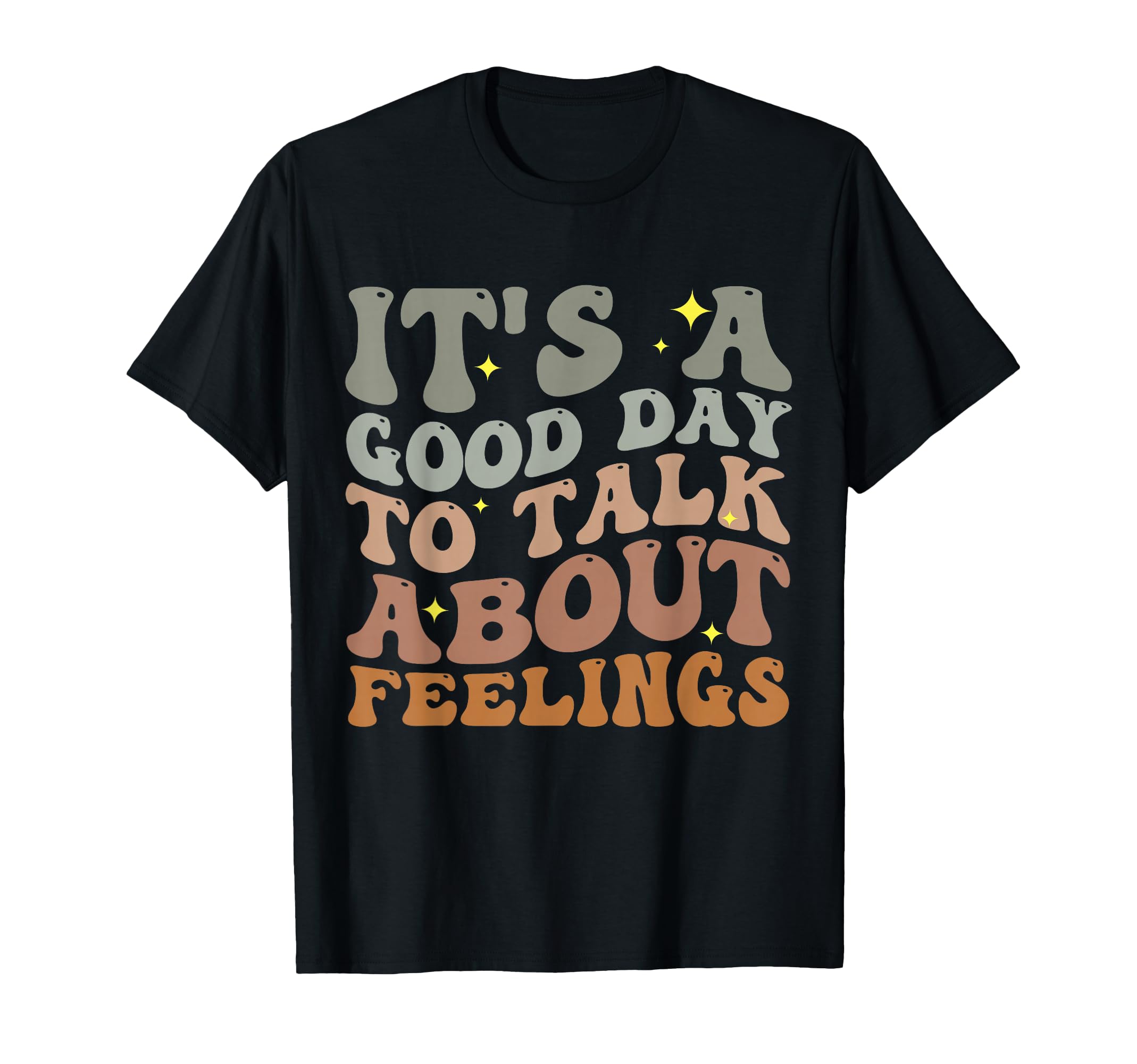 Its Good Day To Talk About Feelings T-Shirt - Casual Everyday Wear Unisex - T-Shirt, Sweatshirt, Hoodie