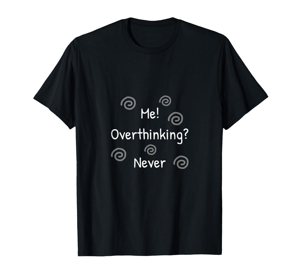 Sarcastic And Funny Overthinkers T-Shirt - Trendy Graphic for Adults - T-Shirt, Sweatshirt, Hoodie
