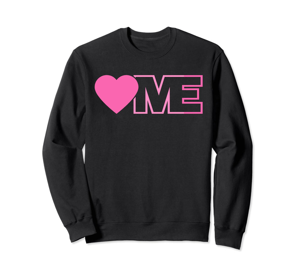 I Love Myself Self Care Awareness Sweatshirt - Fun Novelty Design Unisex - T-Shirt, Sweatshirt, Hoodie