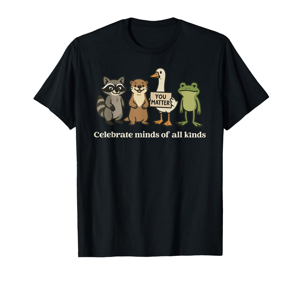 Celebrate Minds All Kinds You T-Shirt - Casual Everyday Wear Men Women - T-Shirt, Sweatshirt, Hoodie