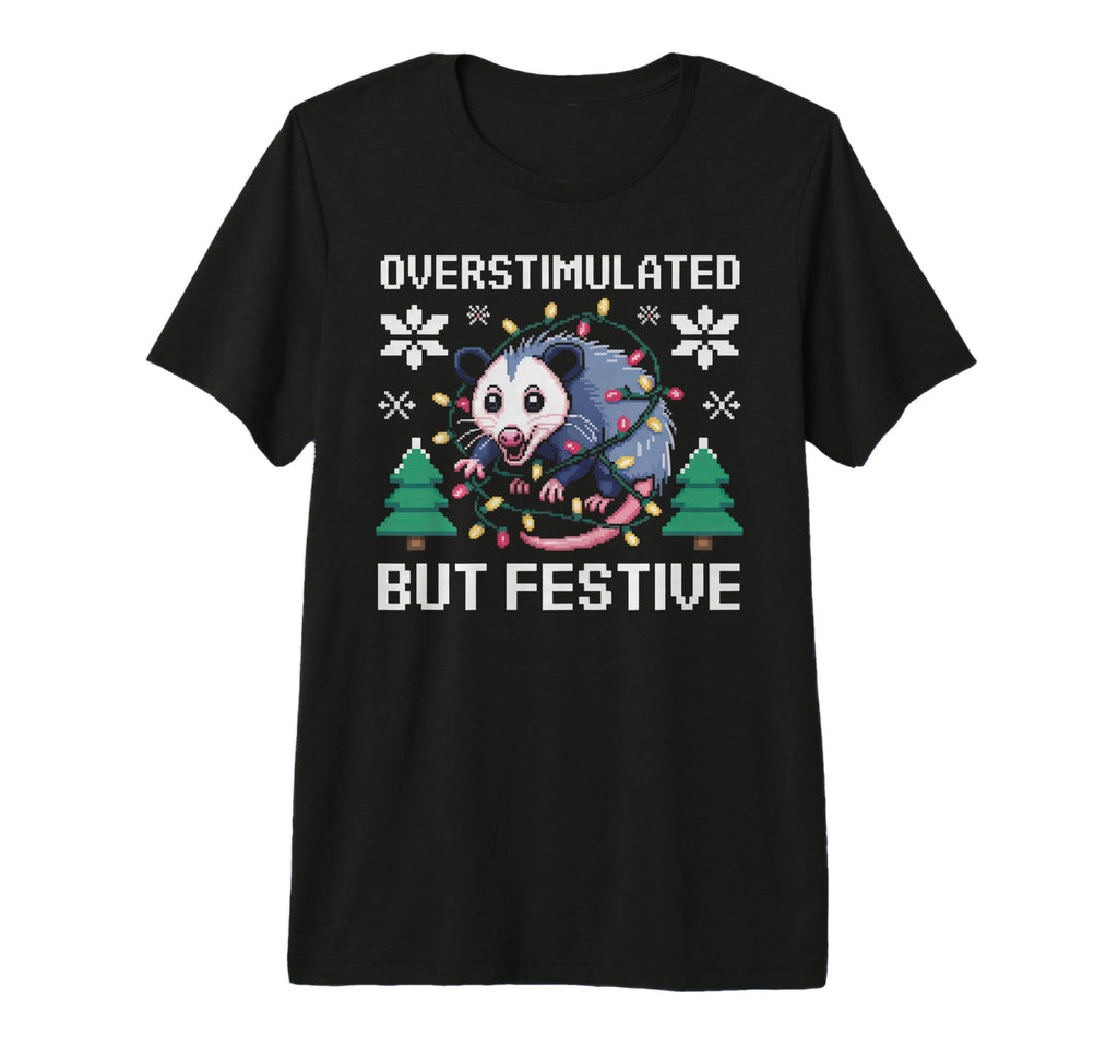 Overstimulated But Festive T-Shirt - Casual Everyday Wear for Adults - T-Shirt, Sweatshirt, Hoodie
